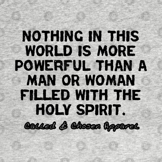 Nothing In This World Is More Powerful Than... by CalledandChosenApparel